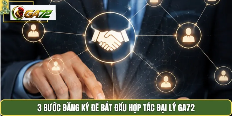 3 bước đăng ký để bắt đầu hợp tác đại lý Ga72