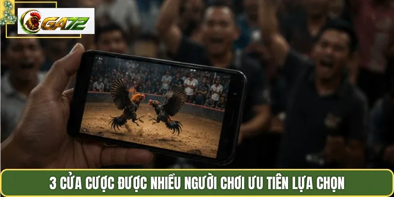 3 cửa cược được nhiều người chơi ưu tiên lựa chọn