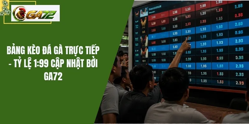 Bảng Kèo Đá Gà Trực Tiếp - Tỷ Lệ 1:99 Cập Nhật Bởi GA72