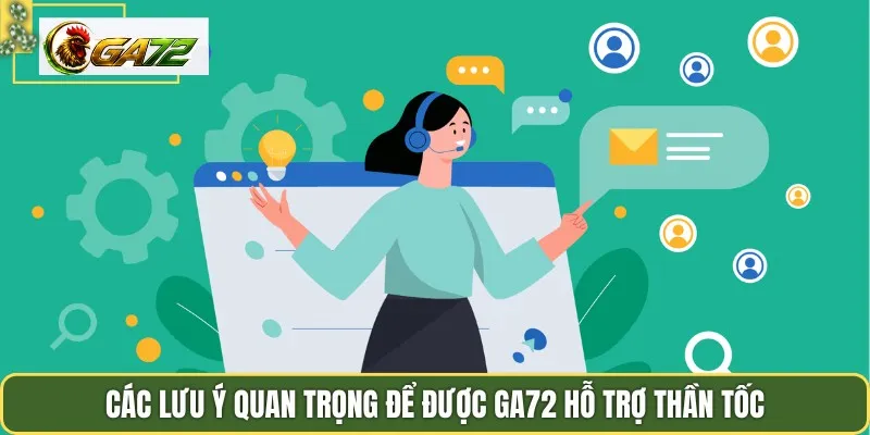 Các lưu ý quan trọng để được Ga72 hỗ trợ thần tốc