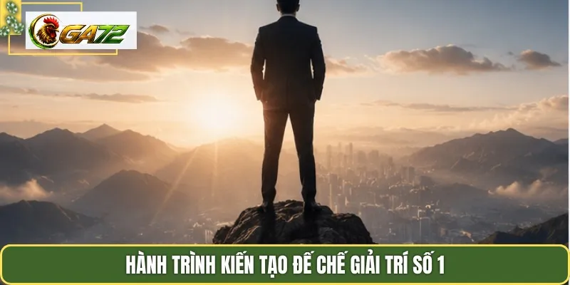 Hành trình kiến tạo đế chế giải trí số 1
