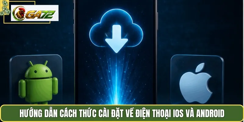 Hướng dẫn cách thức cài đặt về điện thoại iOS và Android
