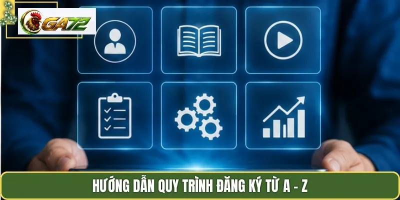 Hướng dẫn quy trình đăng ký từ A - Z