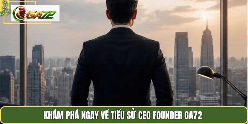 Khám phá ngay về tiểu sử CEO Founder GA72 