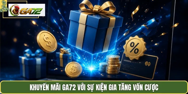 Khuyến mãi GA72 với sự kiện gia tăng vốn cược