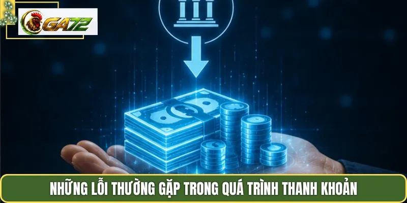 Những lỗi thường gặp trong quá trình thanh khoản