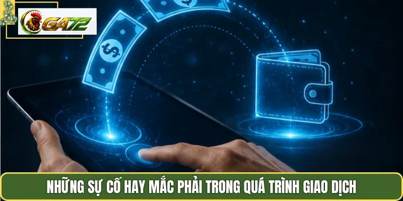 Những sự cố hay mắc phải trong quá trình giao dịch