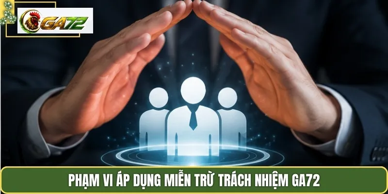 Phạm vi áp dụng miễn trừ trách nhiệm Ga72