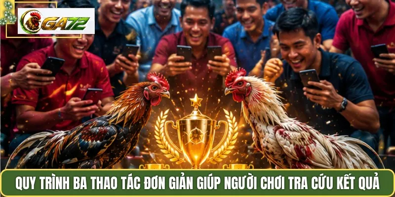 Quy trình ba thao tác đơn giản giúp người chơi tra cứu kết quả