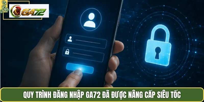 Quy trình đăng nhập GA72 đã được nâng cấp siêu tốc
