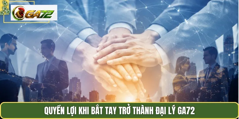 Quyền lợi khi bắt tay trở thành đại lý Ga72