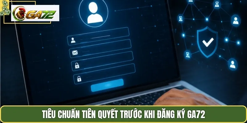 Tiêu chuẩn tiên quyết trước khi đăng ký GA72