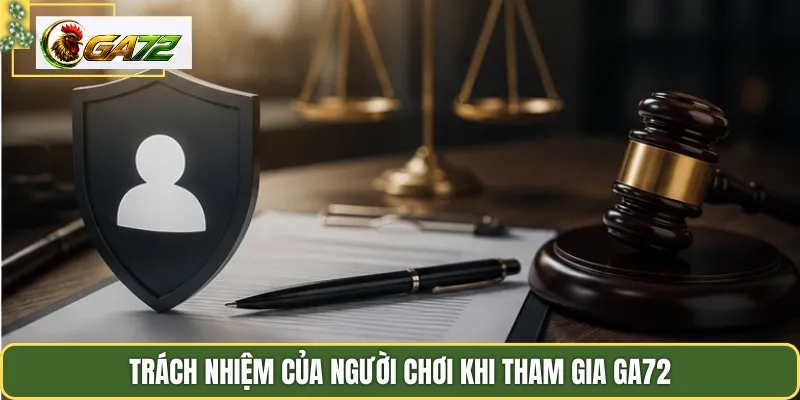 Trách nhiệm của người chơi khi tham gia Ga72