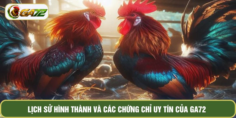 Lịch sử hình thành và các chứng chỉ uy tín của GA72