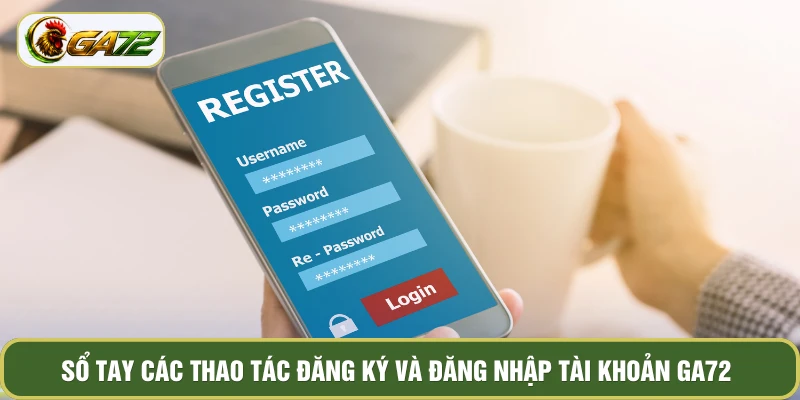 Sổ tay các thao tác đăng ký và đăng nhập tài khoản GA72
